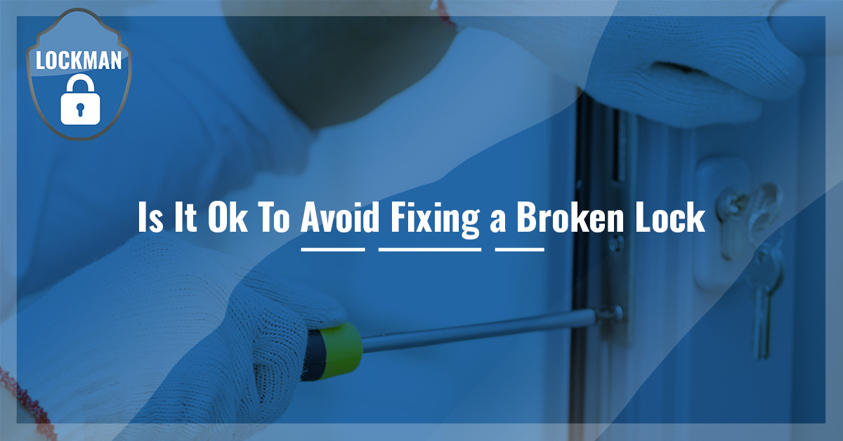 You are currently viewing IS IT OK TO AVOID FIXING A BROKEN LOCK